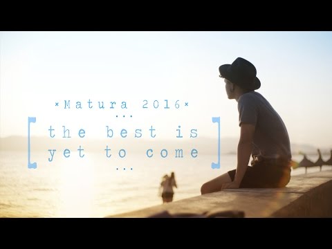 Matura 2016 - The Best Is Yet To Come