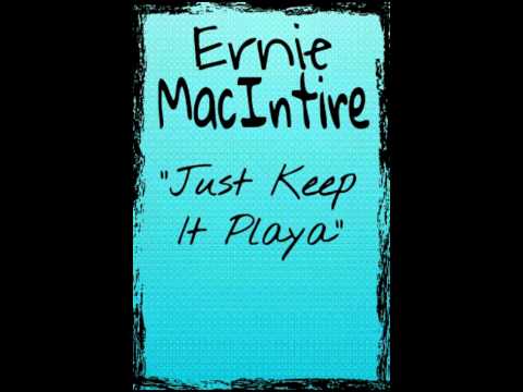 Ernie MacIntire - Just Keep It Playa [NEW 2014]