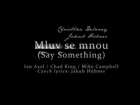 Christina Delaney a Jakub Hübner - Mluv se mnou (Say Something) (Lyric Video)