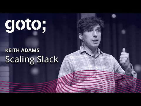 Scaling Slack • Keith Adams • GOTO 2018