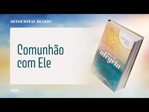 Devocional Diário: 2 de Janeiro - Comunhão com Ele | Fonte de Alegria