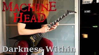 Machine Head - Darkness Within (Guitar Cover)