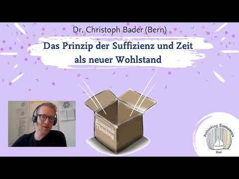 Das Prinzip der Suffizienz und Zeit als neuer Wohlstand - Dr. Christoph Bader (Bern)