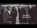Imagine Dragons Mix tape (Remix) - Imagine Dragons Best Songs Remix