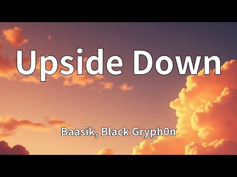 Baasik, Black Gryph0n - Upside Down (Lyrics)