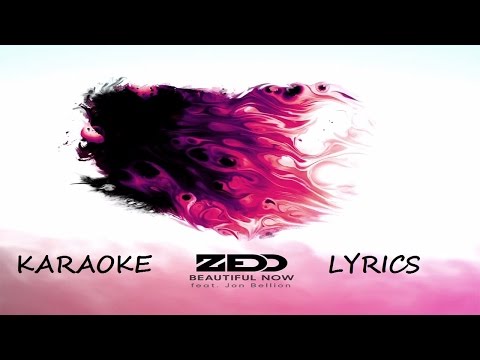 ZEDD - BEAUTIFUL NOW KARAOKE VERSION LYRICS