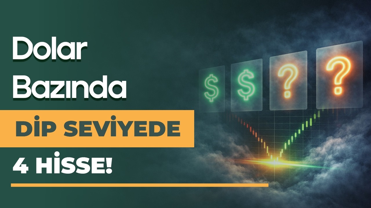Dolar Bazında Dip Seviyede 4 Hisse Analizi!