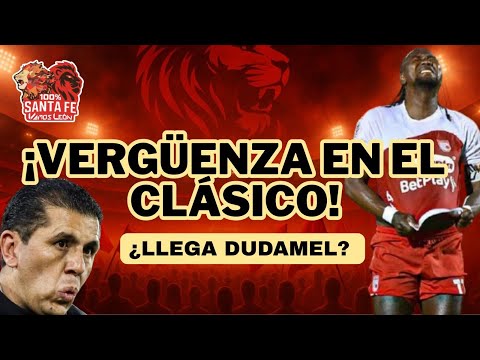 🚨¡VERGÜENZA EN EL CLÁSICO!| SANTA FE SIN GARRA Y SIN CORAZÓN| ¿ELIMINADOS? ¿LLEGA DUDAMEL?