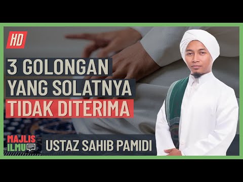Ustaz Sahib Pamidi - 3 Golongan Yang Solatnya Tidak Diterima