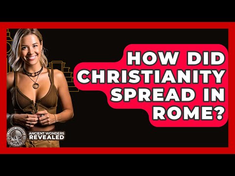 How Did Christianity Spread In Rome? - Ancient Wonders Revealed