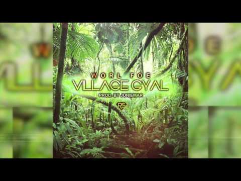 Worl Foe - Village Gyal Prod. by Juniemar 2016