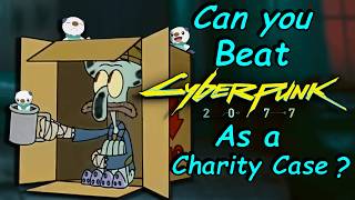 Can You Beat Cyberpunk 2077 As a Charity Case?
