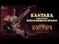 Kantara - Rishab Rikhiram Sharma | Music Video | Rishab Shetty, Ajaneesh, Vijay Kiragandur | Hombale