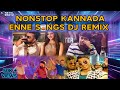 NONSTOP KANNADA REMIX ENNE SONGS DJ MIX Sandalwood Party Tracks Dance