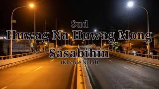Huwag Na Huwag Mong Sasabihin - SUD (Kitchie Nadal) (Lyrics video)