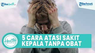 5 Cara Mudah Atasi Sakit Kepala Tanpa Konsumsi Obat: Kompres Hangat hingga Minum Teh Jahe