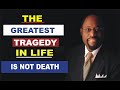 The greatest tragedy in life is not death by Myles Munroe