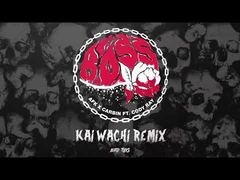 AFK x Carbin - BOSS Ft. Cody Ray (Kai Wachi Remix)