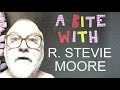 A BITE WITH: R. Stevie Moore