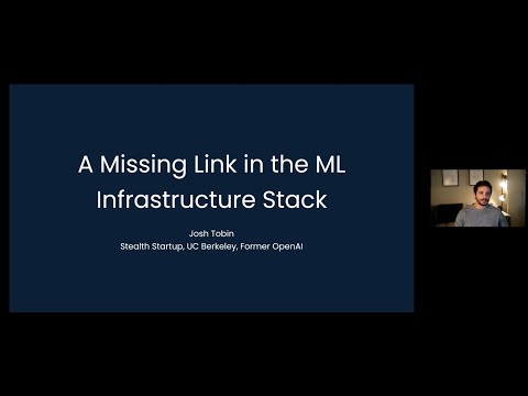A Missing Link in the ML Infrastructure Stack - Josh Tobin (Stealth Startup, UC Berkeley, OpenAI)