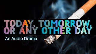 AUDITION NOW! Introducing: Today, Tomorrow, Or Any Other Day, a new audio drama podcast.
