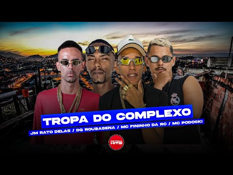 TROPA DO COMPLEXO - Mc Fininho Da RC, Dg Roubasena, Jm Rato Delas e Mc Podoski