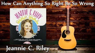 Jeannie C. Riley - How Can Anything So Right Be So Wrong
