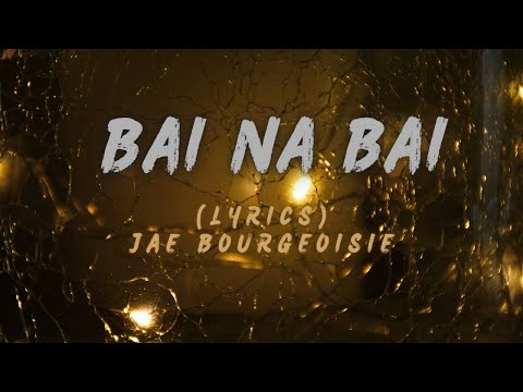 Jae Bourgeoisie | Bai na Bai (lyrics)