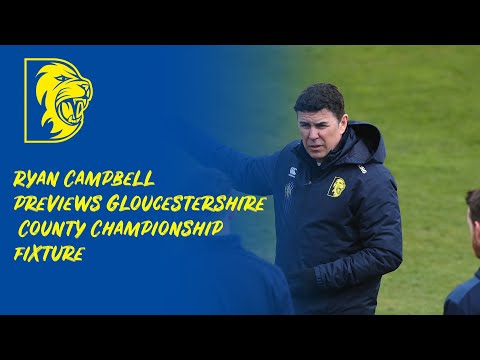 Ryan Campbell previews Gloucestershire County Championship fixture