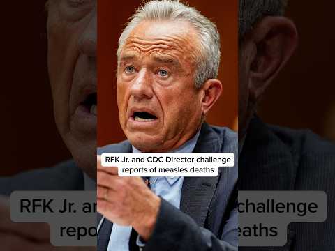 RFK Jr. and CDC Director challenge reports of measles deaths