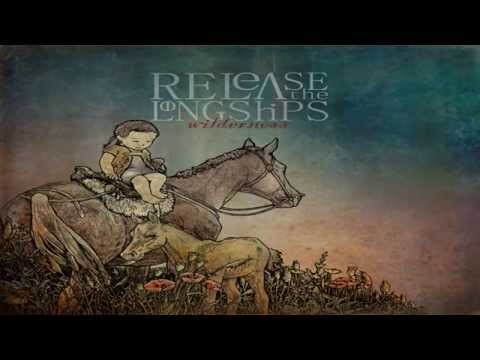 Release The Long Ships - Wilderness (Full Album)