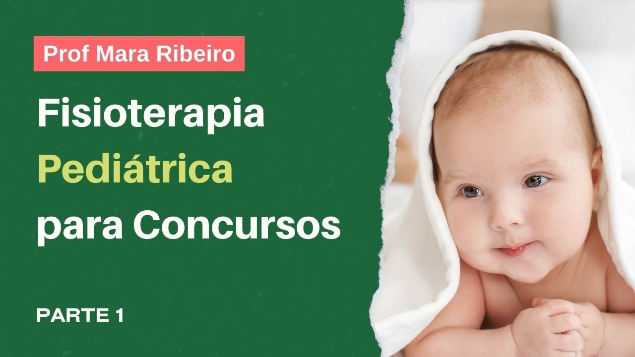 Fisioterapia Pediátrica - Parte 1 - Desenvolvimento Neurosensório Motor, Reflexos e Reações