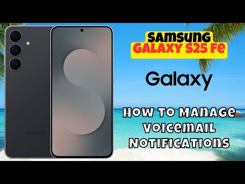 How to Manage Voicemail Notifications on Samsung Galaxy S25 Fe – Easy Setup