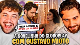REAGI ÀS NOVELINHAS DO GLOBOPLAY COM O GUSTAVO MIOTO!