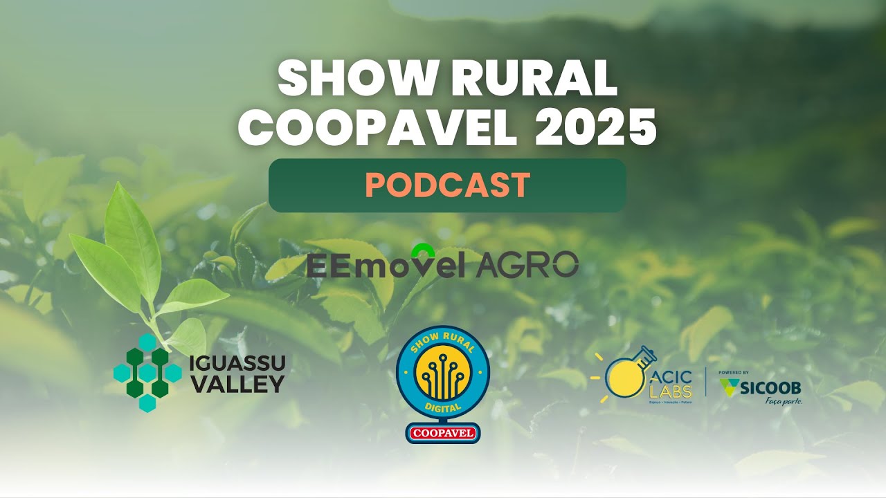 Podcast Show Rural 2025 | EEmovel Agro, Iguassu Valley, Show Rural Digital, Coopavel e ACIC LABS