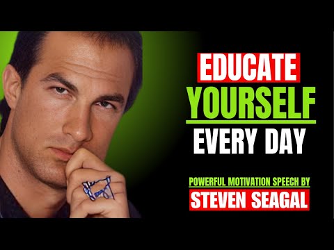 Educate Yourself Every Day | POWERFUL MOTIVATION SPEECH BY STEVEN SEAGAL
