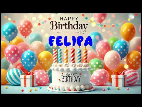 Happy Birthday FELIPA   Happy Birthday Song   Birthday Wishes   Birthday Party