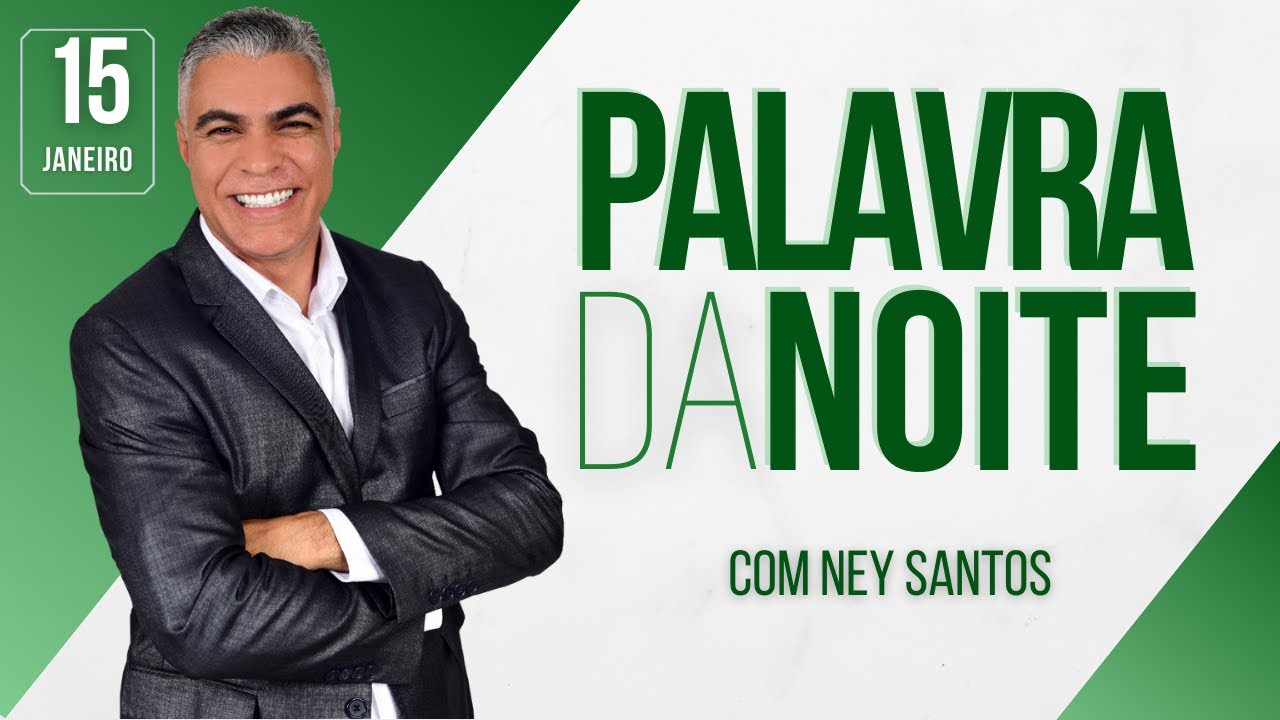 PALAVRA DA NOITE - 15 DE JANEIRO - Deixe seu pedido de oração | Ney Santos