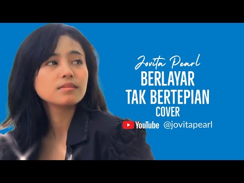 BERLAYAR TAK BERTEPIAN (Ella) Cover by Jovita Pearl