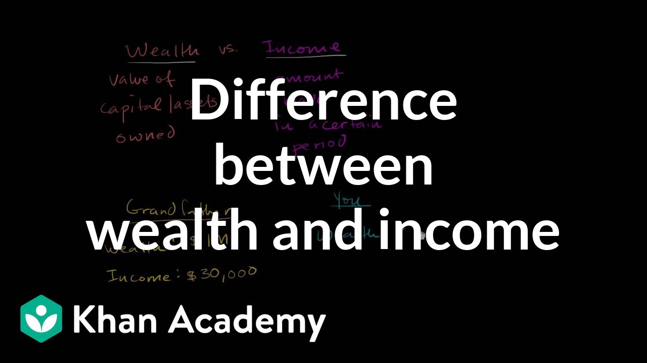 Difference between wealth and income | Macroeconomics | Khan Academy