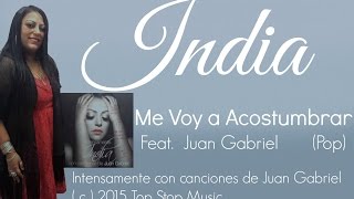 India Feat. Juan Gabriel - Me Voy A Acostumbrar ( Versión Pop )
