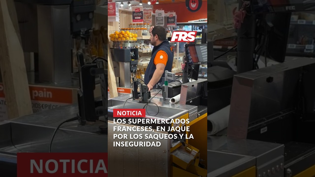 Los supermercados franceses, en jaque por los saqueos y la inseguridad