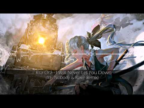 Rita Ora - I Will Never Let You Down (IYF, Nobody & Roxie Remix)