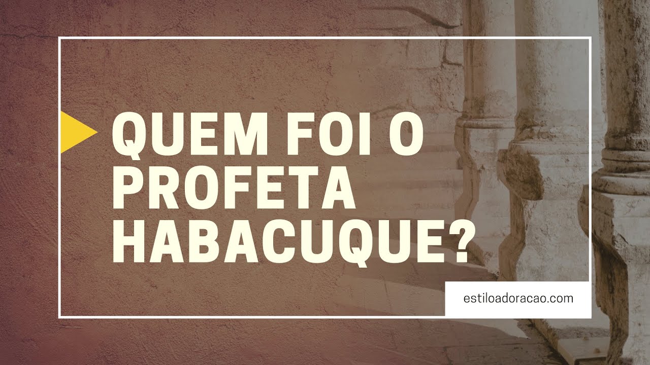 QUEM FOI HABACUQUE? A HISTÓRIA DO PROFETA HABACUQUE