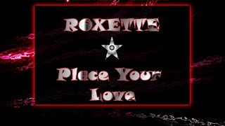 Roxette - Place Your Love (Lyrics)