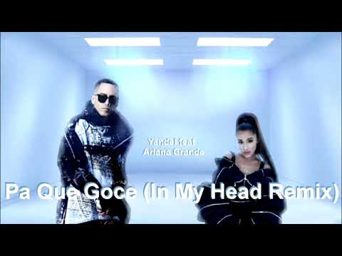 Yandel ft. Ariana Grande - Pa Que Goce (In My Head Remix)