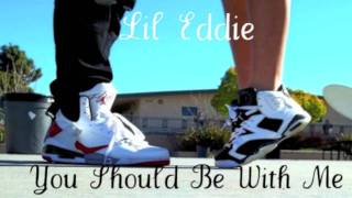 Lil Eddie - You Should Be With Me