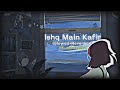 Ishq Main Kafir Sehar Gul Khan Qawali Lofi Slowed Reverbed Pakistani Trending K006