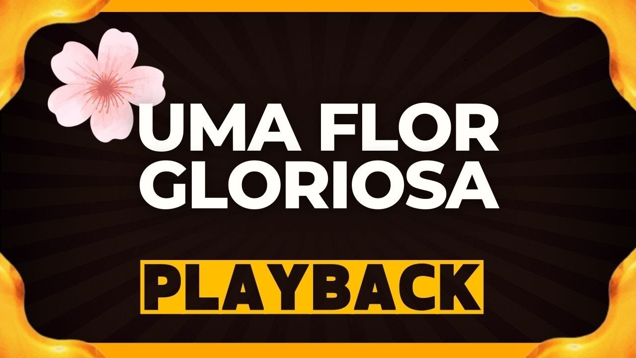 UMA FLOR GLORIOSA playback