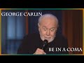 George Carlin - Be in a coma